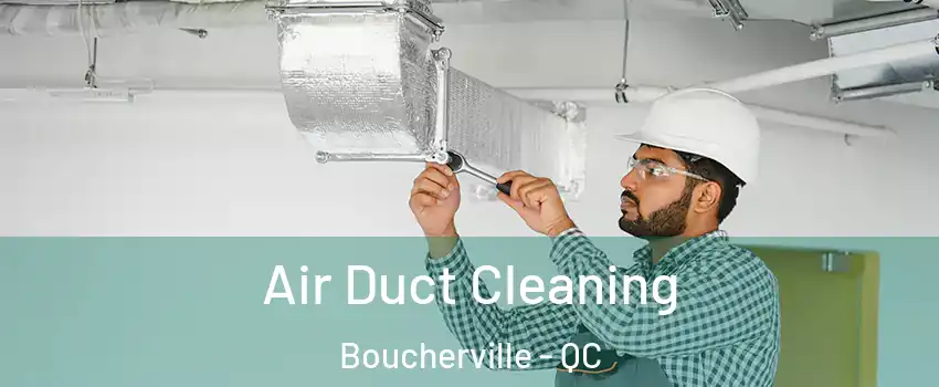  Air Duct Cleaning Boucherville - QC