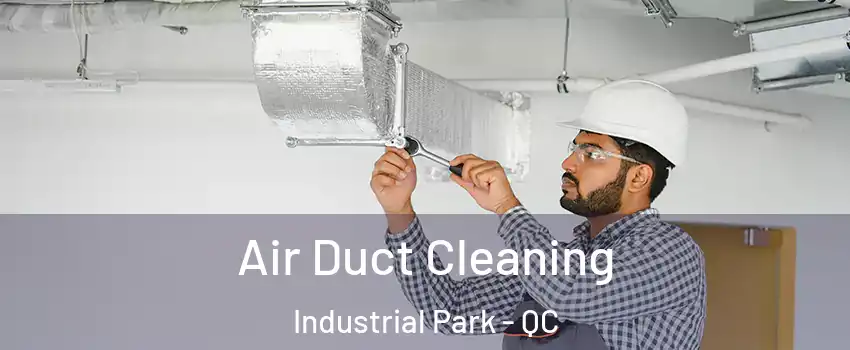  Air Duct Cleaning Industrial Park - QC