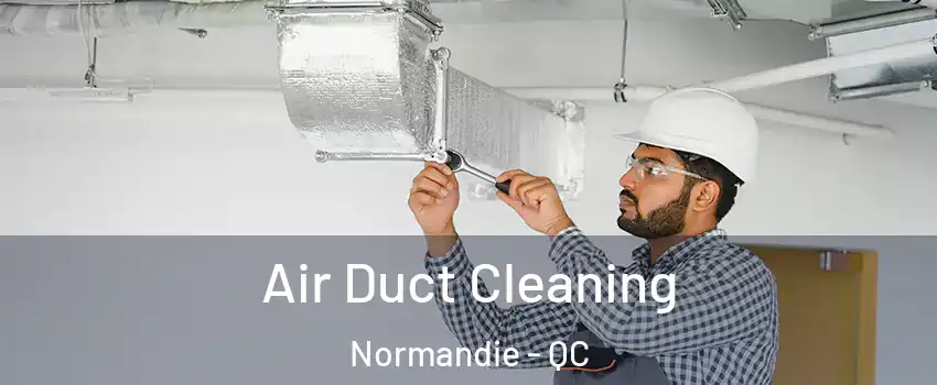  Air Duct Cleaning Normandie - QC