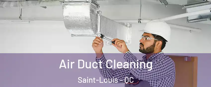  Air Duct Cleaning Saint-Louis - QC