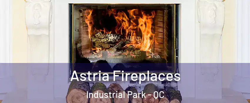  Astria Fireplaces Industrial Park - QC