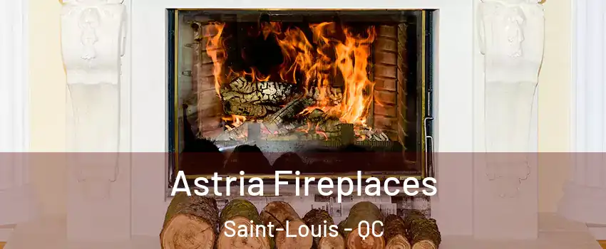  Astria Fireplaces Saint-Louis - QC