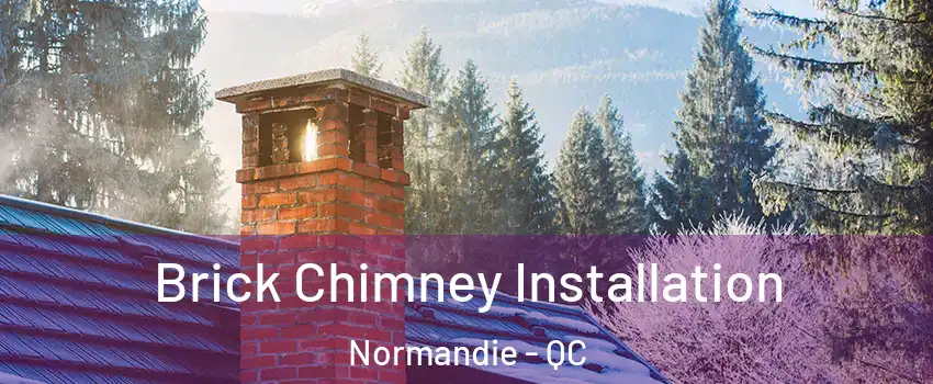  Brick Chimney Installation Normandie - QC