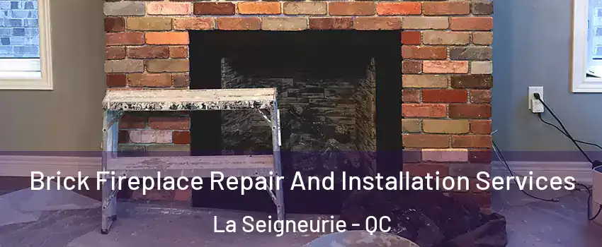  Brick Fireplace Repair And Installation Services La Seigneurie - QC