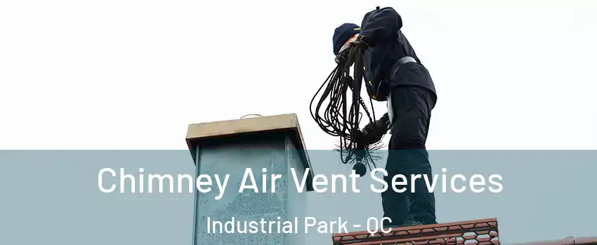 Chimney Air Vent Services Industrial Park - QC