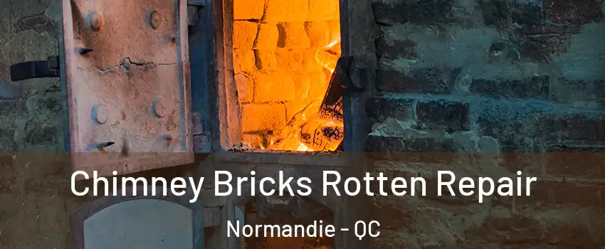  Chimney Bricks Rotten Repair Normandie - QC