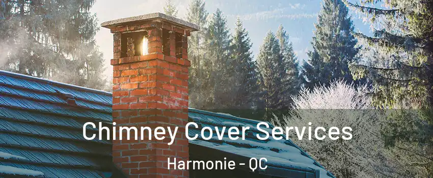  Chimney Cover Services Harmonie - QC
