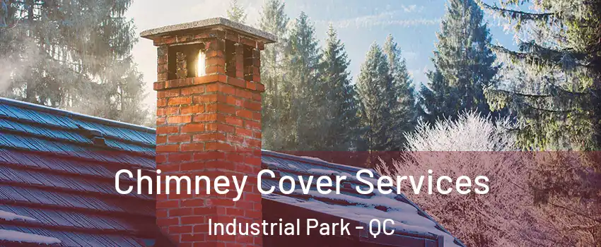  Chimney Cover Services Industrial Park - QC
