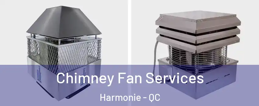  Chimney Fan Services Harmonie - QC