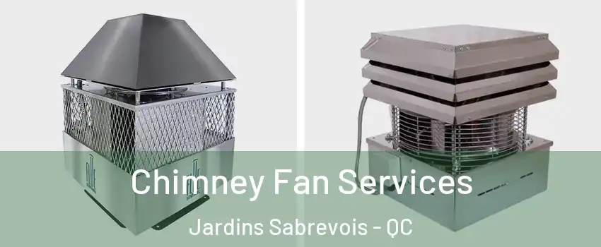  Chimney Fan Services Jardins Sabrevois - QC