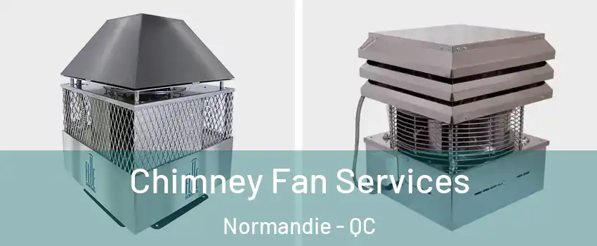  Chimney Fan Services Normandie - QC