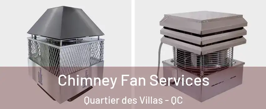  Chimney Fan Services Quartier des Villas - QC