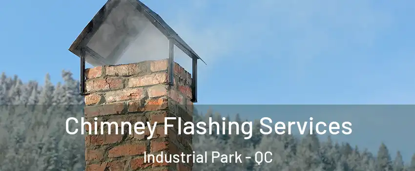 Chimney Flashing Services Industrial Park - QC