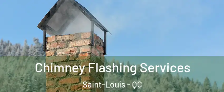 Chimney Flashing Services Saint-Louis - QC