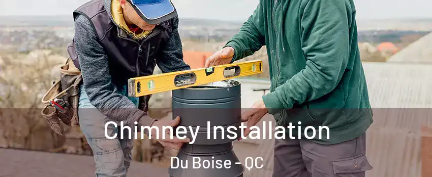  Chimney Installation Du Boise - QC