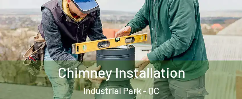  Chimney Installation Industrial Park - QC