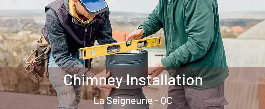  Chimney Installation La Seigneurie - QC