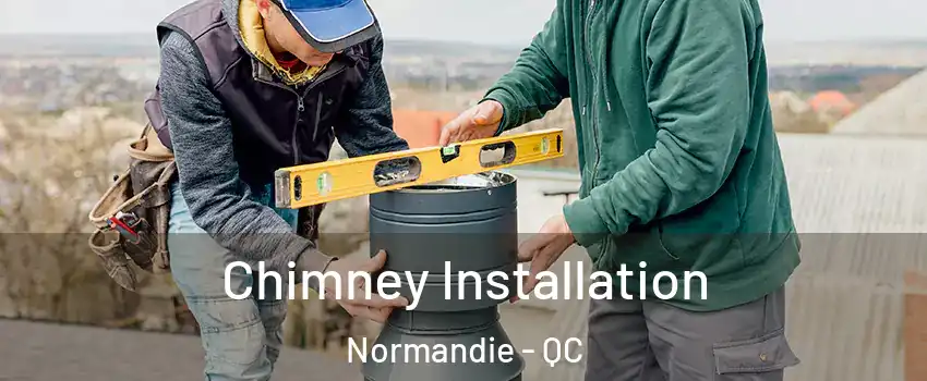  Chimney Installation Normandie - QC
