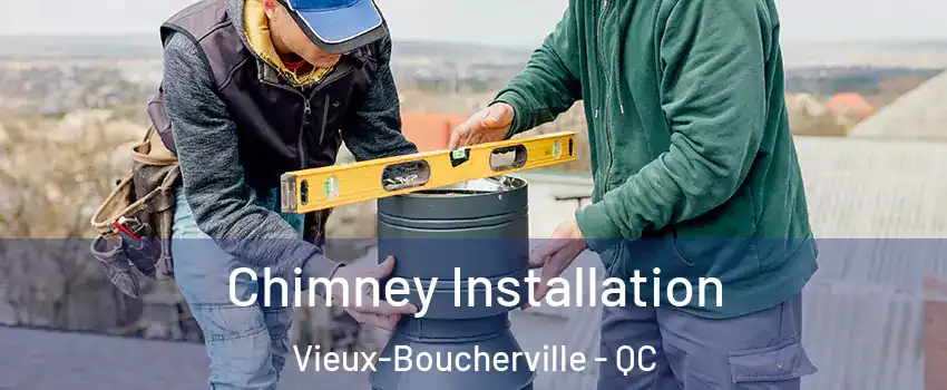  Chimney Installation Vieux-Boucherville - QC