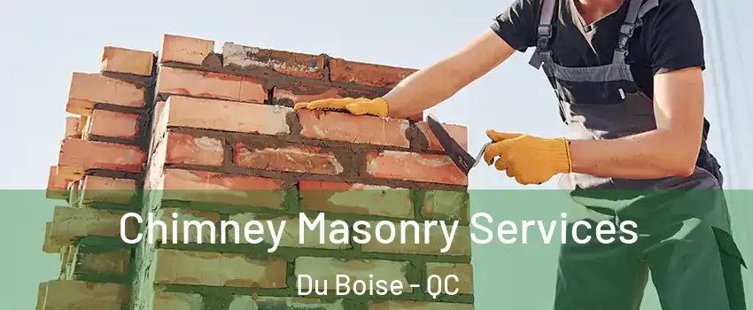 Chimney Masonry Services Du Boise - QC