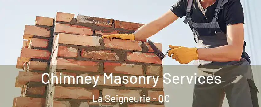  Chimney Masonry Services La Seigneurie - QC