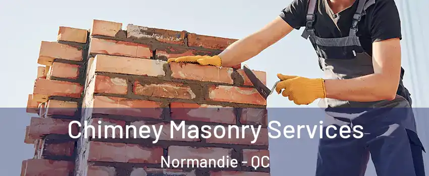  Chimney Masonry Services Normandie - QC