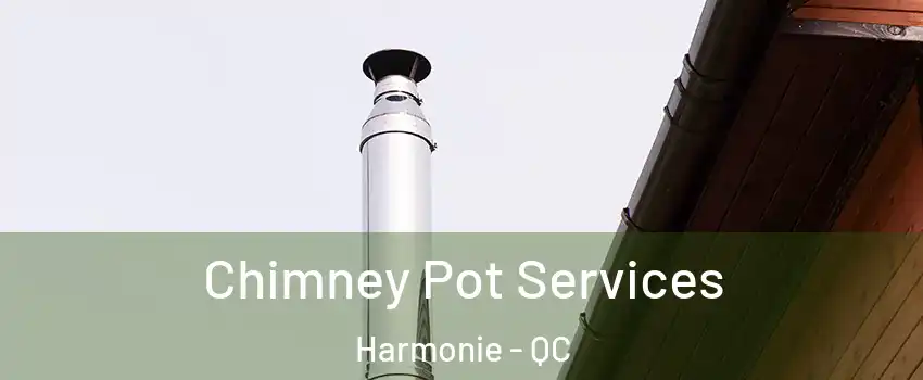  Chimney Pot Services Harmonie - QC