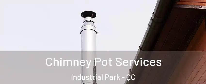  Chimney Pot Services Industrial Park - QC