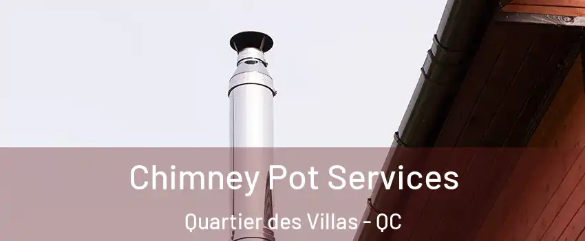 Chimney Pot Services Quartier des Villas - QC