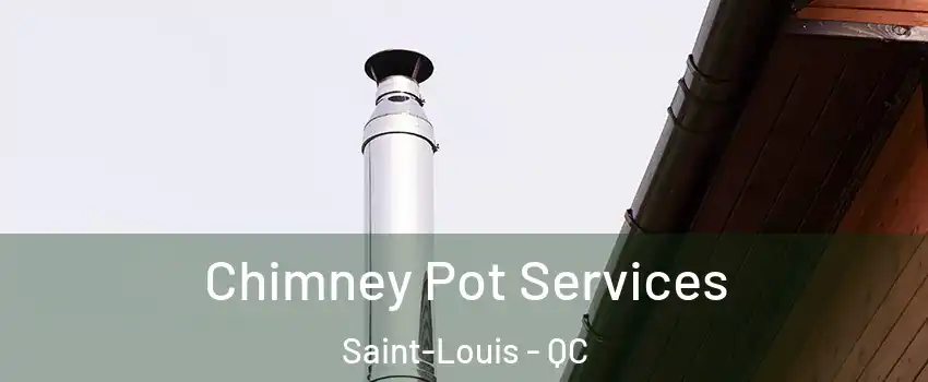  Chimney Pot Services Saint-Louis - QC