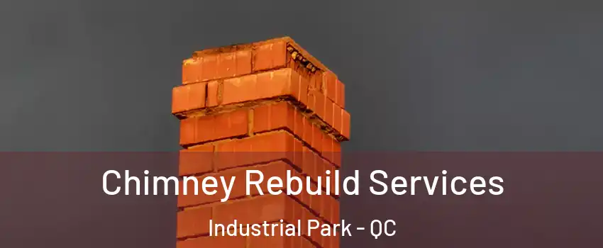  Chimney Rebuild Services Industrial Park - QC
