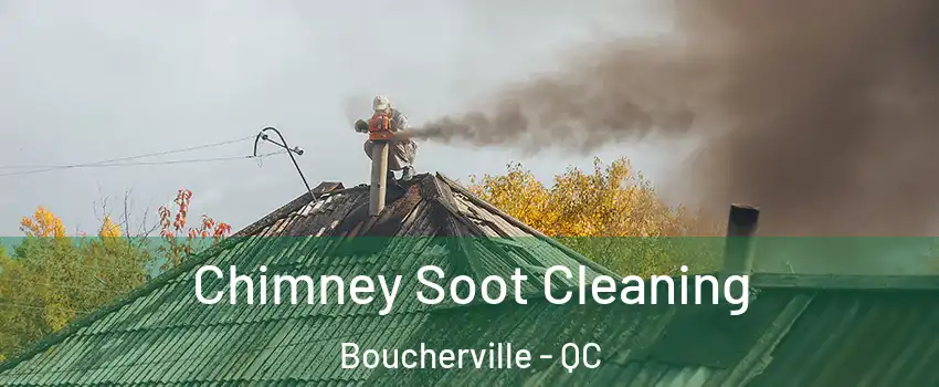  Chimney Soot Cleaning Boucherville - QC