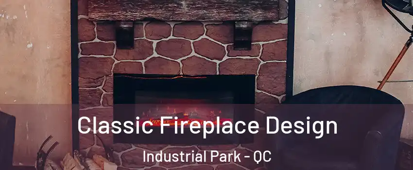 Classic Fireplace Design Industrial Park - QC