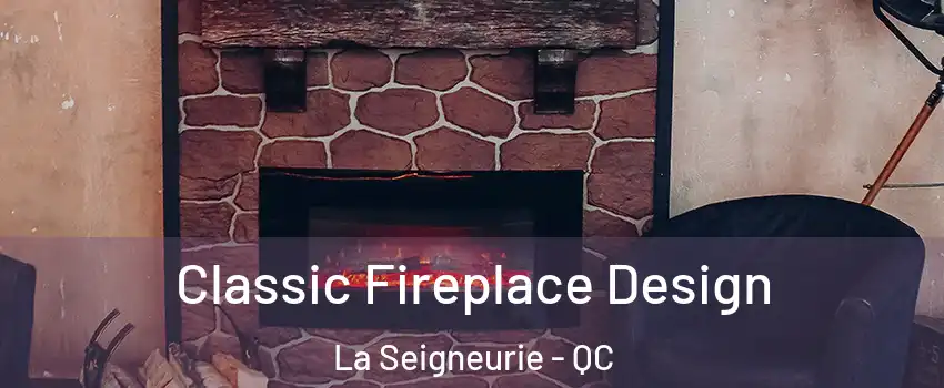  Classic Fireplace Design La Seigneurie - QC