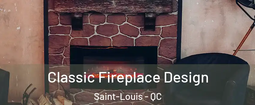  Classic Fireplace Design Saint-Louis - QC