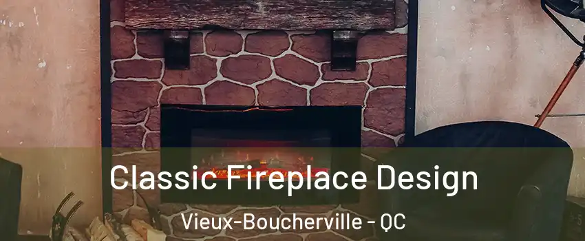  Classic Fireplace Design Vieux-Boucherville - QC