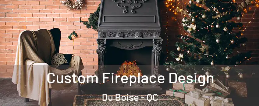 Custom Fireplace Design Du Boise - QC