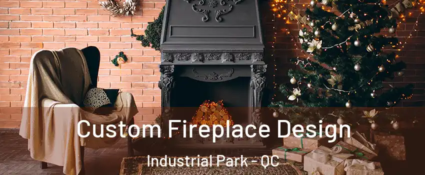  Custom Fireplace Design Industrial Park - QC