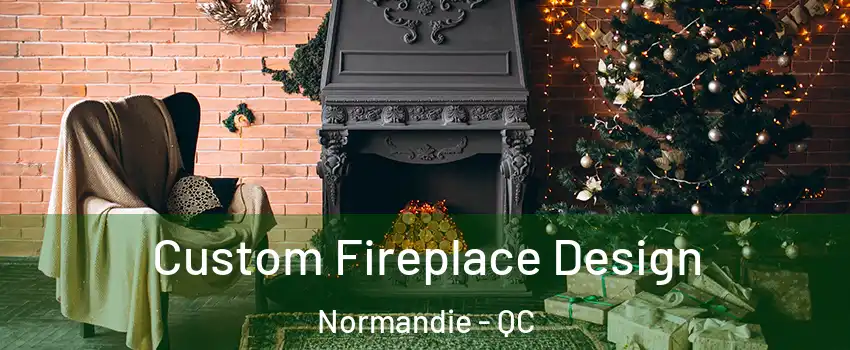  Custom Fireplace Design Normandie - QC