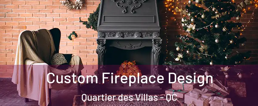  Custom Fireplace Design Quartier des Villas - QC