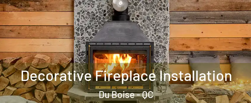  Decorative Fireplace Installation Du Boise - QC