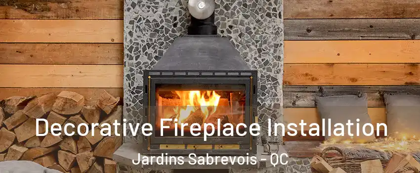  Decorative Fireplace Installation Jardins Sabrevois - QC