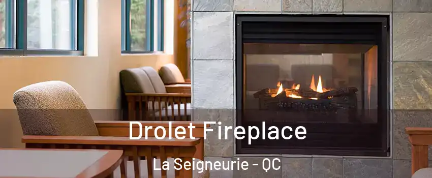 Drolet Fireplace La Seigneurie - QC