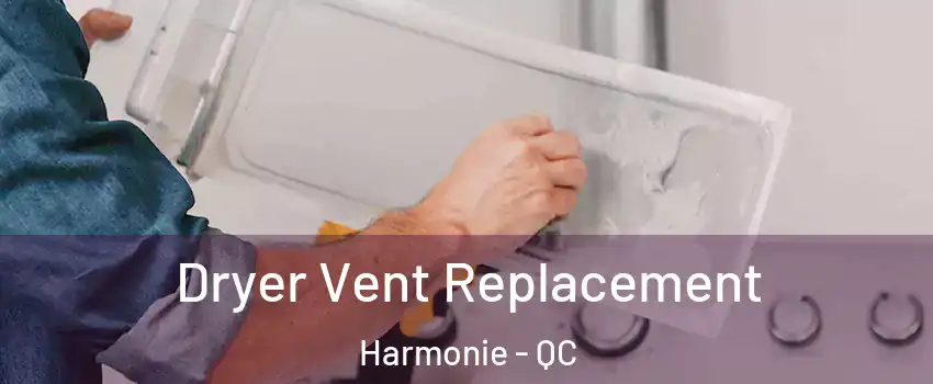  Dryer Vent Replacement Harmonie - QC