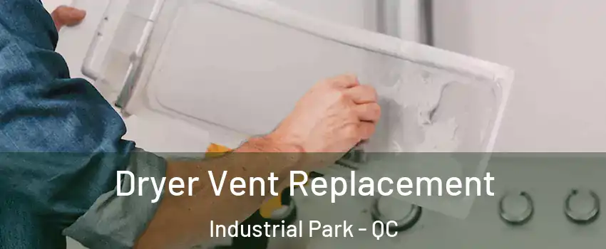  Dryer Vent Replacement Industrial Park - QC