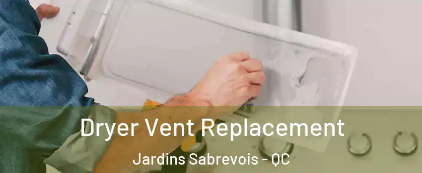  Dryer Vent Replacement Jardins Sabrevois - QC