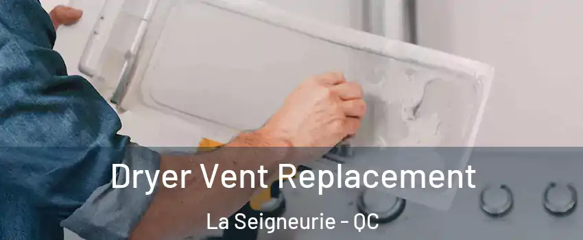  Dryer Vent Replacement La Seigneurie - QC