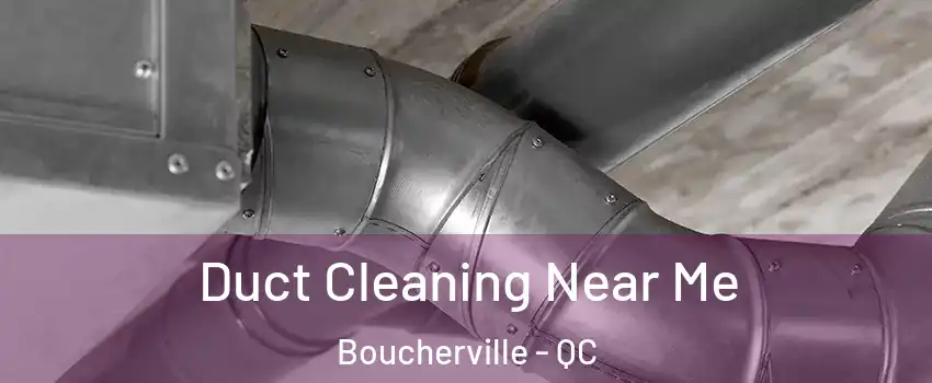  Duct Cleaning Near Me Boucherville - QC