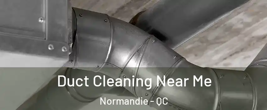 Duct Cleaning Near Me Normandie - QC