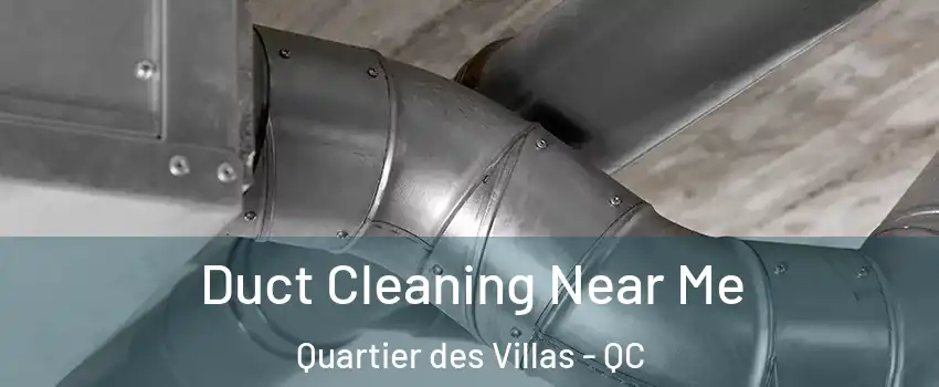  Duct Cleaning Near Me Quartier des Villas - QC